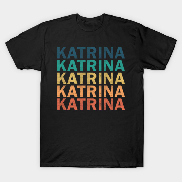 Katrina Name T Shirt - Katrina Vintage Retro Name Gift Item Tee by henrietacharthadfield